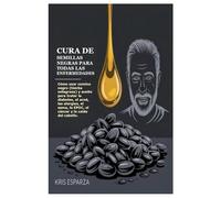 CURA DE SEMILLAS NEGRAS PARA TODAS LAS ENFERMEDADES: Cómo usar comino negro (hierba milagrosa) y aceite para tratar la diabetes, el acné, las ... la EPOC, el cáncer y la caída del cabello.