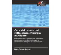 Cura del cancro del retto senza chirurgia mutilante: Una risposta clinica completa dopo trattamento neoadiuvante: un endpoint chiave per la conservazione dell'organo nel cancro del retto