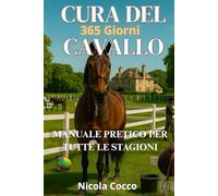 Cura Del Cavallo 365 Giorni: Manuale Pratico Per Tutte Stagione