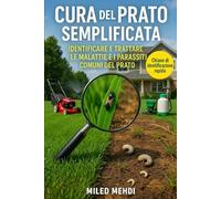 Cura del Prato Semplificata: IDENTIFICARE E TRATTARE LE MALATTIE E I PARASSITI COMUNI DEL PRATO: Chiave di identificazione rapida