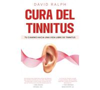 Cura del Tinnitus: Tu Camino hacia una Vida Libre de Tinnitus: Guía práctica para aliviar el zumbido en los oídos, reducir los acúfenos y recuperar la calma