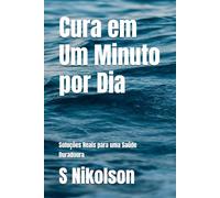 Cura em Um Minuto por Dia: Soluções Reais para uma Saúde Duradoura