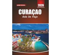 CURAÇAO GUÍA DE VIAJE 2026: Playas, lugares de buceo, cultura local y consejos esenciales para explorar las islas ABC del Caribe