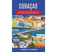 Curaçao Guida turistica di 2026: Spiagge, passeggiate a Willemstad, punti per lo snorkeling, gastronomia locale e consigli per pianificare al meglio ... per chi la scopre per la prima volta.