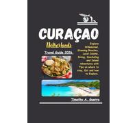CURAÇAO Netherlands Travel Guide 2026: Explore Willemstad, Stunning Beaches, Local Cuisine, Diving, Snorkeling and Island Adventures with Tips on where to stay, Eat and how to Explore.
