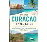 Curacao Travel Guide 2025-2026: Explore the Best Beaches, Resorts, Food & Hidden Adventures in the Caribbean’s Colorful Paradise