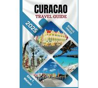 Curacao Travel Guide 2025: Explore the Pristine Beaches, Top Attractions, Vibrant Culture, Unique Experiences, Local Cuisine and Essential Tips for an Unforgettable Caribbean Escape.