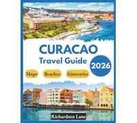 Curacao Travel Guide 2026: "Beaches, Local Food, Activities”
