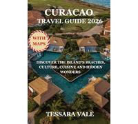 CURACAO TRAVEL GUIDE 2026: DISCOVER THE ISLAND’S BEACHES, CULTURE, CUISINE AND HIDDEN WONDERS