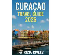 Curaçao Travel Guide 2026: Explore the Best Beaches, Culture, and Adventures in the Caribbean