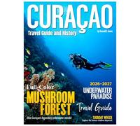 CURAÇAO Travel Guide and History (Full-Color) 2026-2027: Experience lively nightlife, live music, cultural performances, and immersive evening entertainment for all tastes in Curaçao