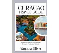 Curacao Travel Guide: Discovering the Caribbean Gem Beaches Food and Culture
