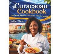 Curacaoan Cookbook: Authentic Recipes From the Caribbean island