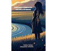 Curando as Feridas da Criança Interior: Rumo ao Sucesso