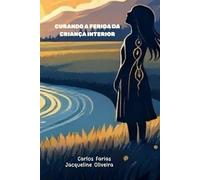 Curando as Feridas da Criança Interior: Rumo ao Sucesso