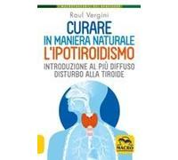 Curare In Maniera Naturale L'ipotiroidismo. Introduzione Al Più Diffuso Disturbo Alla Tiroide