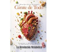 Cúrate de Todo - La Revolución Metabólica: Transforma tu biología y revierte lo irreversible en solo 21 días.