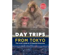 Curated Day Trips from Tokyo: The Local’s Guide to 12 Essential Itineraries: Hakone, Nikko, Mt. Fuji & Beyond