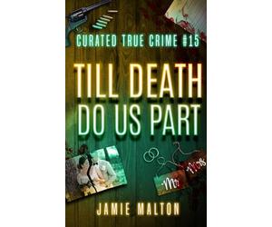 Curated True Crime #15: Till Death Do Us Part
