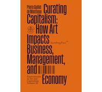 Curating Capitalism: How Art Impacts Business, Management, and Economy