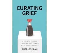 Curating Grief: A Creative Guide to Choosing What to Keep After a Loved One Dies
