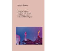 Curating Labour.: Troubles with Gender and Dispossession in the Exhibition Space