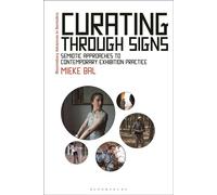 Curating Through Signs Semiotic Approaches to Contemporary Exhibition Practice - Mieke Bal - Bloomsbury Academic - ebook (ePub) - Livre