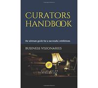 Curators Handbook: The Ultimate Guide For A Successful Exhibitions (Notebooks For Achievement)