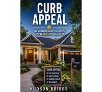 Curb Appeal: The Weekend Guide to a House You're Proud to Pull Up To