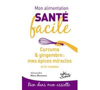 Curcuma & Gingembre : Mes Épices Miracles - Et 41 Recettes