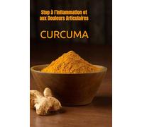 CURCUMA: Stop à l’Inflammation et aux Douleurs Articulaires