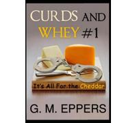 Curds and Whey: Book One: It's All For the Cheddar