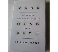 Cure: A Journey into the Science of Mind Over Body