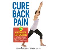 Cure Back Pain: 80 Personalized Easy Exercises for Spinal Training to Improve Posture, Eliminate Tension & Reduce Stress