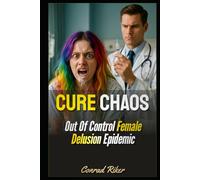 Cure Chaos: Out Of Control Female Delusion Epidemic
