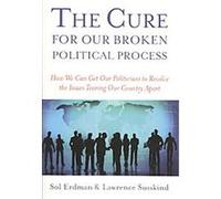 Cure For Our Broken Political Process Lawrence Susskind, Sol Erdman (Auteur)