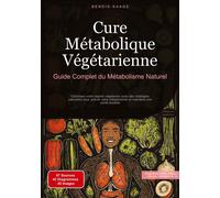 Cure Métabolique Végétarienne: Guide Complet du Métabolisme Naturel Optimisez votre régime végétarien avec des stratégies naturelles pour activer votre métabolisme et maintenir une santé durable - Ben