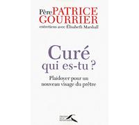 Curé, qui es-tu? plaidoyer pour un nouveau visage du prêtre: Plaidoyer pour un nouveau visage du prêtre