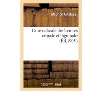 Cure radicale des hernies crurale et inguinale - Autefage - Hachette Bnf - broché - Livre