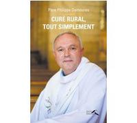 Curé rural, tout simplement Philippe Demoures (Auteur)