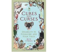 Cures and Curses Disability in Folklore and Folk Tales - Beth O’Brien - The History Press - ebook (ePub) - Livre