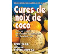 Cures de noix de coco: Prevenir et guerir les problemes de sante usuels avec la noix de coco