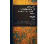 Curialia Miscellanea, or Anecdotes of Old Times