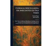 Curialia Miscellanea, or Anecdotes of Old Times