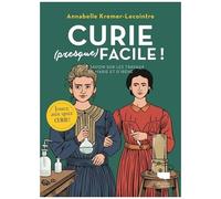 Curie (Presque) Facile ! - Tout Savoir Sur Les Travaux De Marie Et D'irène