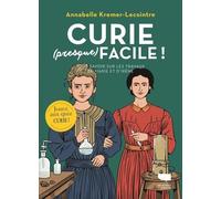 Curie (Presque) Facile ! - Tout Savoir Sur Les Travaux De Marie Et D'irène
