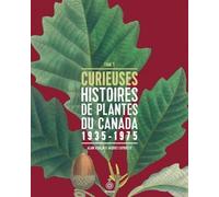 Curieuses Histoires De Plantes Du Canada 1935-1975