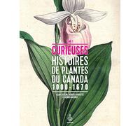 Curieuses histoires de plantes du Canada: Tome 1