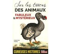 Curieuses histoires des animaux fabuleux et mystérieux - Sur les traces