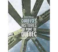 Curieuses histoires du pont de Québec